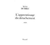 L'apprentissage du détachement Une période 1997-1998 - Sylvie Durbec - Fayard - broché - Roman