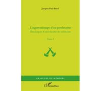 L'apprentissage d'un professeur Chroniques d'une faculté de médecine - Tome I - Jacques-Paul Borel - L'harmattan - broché - Scolaire / Universitaire