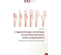 L'apprentissage Numérique En Première Primaire (Cours Préparatoire): Elaboration Et Évaluation D'un Curriculum (Omn.Univ.Europ.)