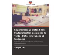 L'apprentissage profond dans l'automatisation des points de vente : Défis, innovations et tendances: Exploration de l'impact sur l'efficacité, la précision et les développements futurs