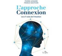 L'approche connexion - Les 17 voies de l'intuition France Gauthier (Auteur), Pierre Lessard (Auteur)