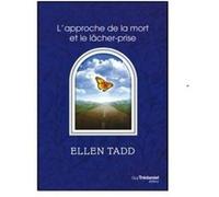 L'approche de la mort et le lâcher-prise Ellen Tadd (Auteur), Olivier Clerc (Traduction)
