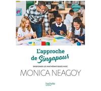 L'approche De Singapour - Enseigner Les Mathématiques Avec Monica Neagoy, Cycles 1-2-3
