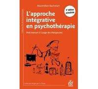 L'approche Intégrative En Psychothérapie - Anti-Manuel À L'usage Des Thérapeutes