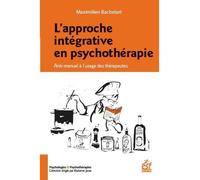 L'approche intégrative en psychothérapie Anti-manuel à l'usage des thérapeutes - Maximilien Bachelart - Esf - broché - Essai