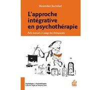 L'approche Intégrative En Psychothérapie - Anti-Manuel À L'usage Des Thérapeutes