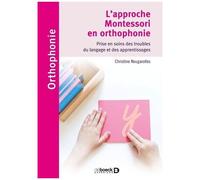 L'approche Montessori En Orthophonie - Prise En Soins Des Troubles Du Langage Et Des Apprentissages