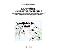 L'approche narrative collective - Quelles réponses apporter aux individus, aux groupes et aux communautés qui ont vécu un trauma ?