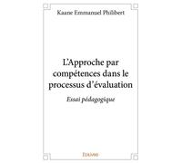 L'Approche par compétences dans le processus d'évaluation Essai pédagogique - Emmanuel Philibert Kaane - Edilivre-Aparis - broché - Essai