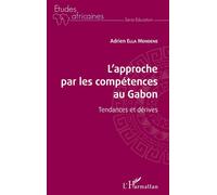 L'approche par les compétences au Gabon Tendances et dérives - Adrien Ella Mendene - L'harmattan - broché - Essai