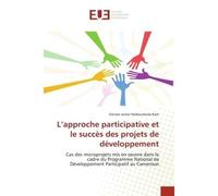 L'approche participative et le succès des projets de développement Cas des microprojets mis en oeuvre dans le cadre du Programme National de Développement Participatif - Gervais Junior Nsibeuweula Kam