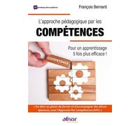 L'approche pédagogique par les compétences Pour un apprentissage 5 fois plus efficace ! - François Bernard - Afnor - broché - Scolaire / Universitaire