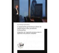 L'approche processus dans la reparation des produits Caterpillar Integration de l'approche processus dans la reparation des produits Caterpillar - Pierre Bilong - Universitaires Europeennes - broché -