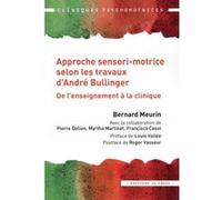 L'approche Sensori-Motrice Selon Les Travaux D'andré Bullinger - De L'enseignement À La Clinique