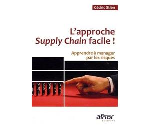 L'approche Supply Chain !: Apprendre à manager par les risques