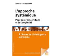 L'approche systémique pour gérer l'incertitude et la complexité A l'heure de l'intelligence artificielle - Arlette Yatchinovsky - Esf - broché - Essai