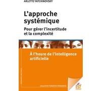 L'approche systémique pour gérer l'incertitude et la complexité Arlette Yatchinovsky (Auteur)
