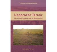 L'approche Terroir Lecture du paysage par la dégustation - Claude Papin - Du Petit Pave Eds - broché - Guide