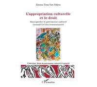 L'appropriation culturelle et le droit Sauvegarder le patrimoine culturel immatériel des communautés - Emma Tran Van Nhieu - L'harmattan - broché - Etude