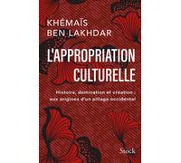 L'appropriation culturelle Histoire, domination et création : aux origines d'un pillage occidental - Khémaïs Ben Lakhdar Rezgui - Stock - broché - Essai