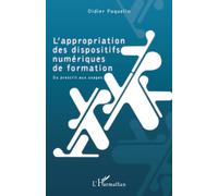 L'appropriation des dispositifs numériques de formation Du prescrit aux usages - Didier Paquelin - L'harmattan - broché - Essai
