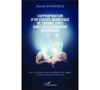 L'appropriation d'un espace numérique de travail (ENT) dans l'enseignement secondaire Vers une analyse et une modélisation des usages : le cas de l'environnement lorrain - Manuel Schneewele - L'harmat