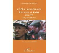L'APR et les réfugiés rwandais au Zaïre 1996-1997 : Un génocide nié – L'Harmattan