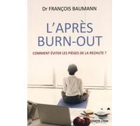 L'après Burn-out - Comment éviter les pièges de la rechute ? - François Baumann - Josette Lyon - broché - Guide