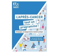 L'après-cancer, tout un programme !: Témoignages, accompagnement et solutions pratiques