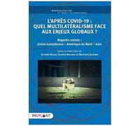L'après Covid-19 : Quel Multilatéralisme Face Aux Enjeux Globaux - Regards Croisés : Union Européenne - Amérique Du Nord - Asie