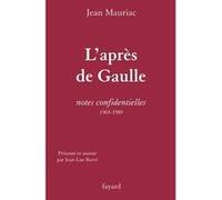 L'Après de Gaulle Jean Mauriac (Auteur), Jean-Luc Barré (Préface)