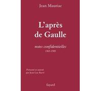 L'Après de Gaulle Notes confidentielles (1969-1989) - Jean Mauriac - Fayard - broché - Essai