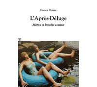 L'Après-Déluge Motus et bouche cousue - Franca Doura - Complicites Eds - broché - Roman