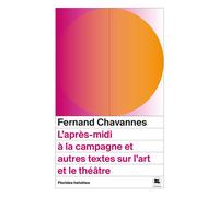 L'après-midi à la campagne et autres textes sur l'art et le théâtre - Fernand Chavannes - Florides Helvetes - Poche - Théâtre
