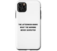 L'après-midi Sait Quel Matin n'a jamais soupçonné Humour Coque pour iPhone 11 Pro Max