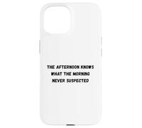 L'après-midi Sait Quel Matin n'a jamais soupçonné Humour Coque pour iPhone 15