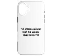 L'après-midi Sait Quel Matin n'a jamais soupçonné Humour Coque pour iPhone 16 Plus