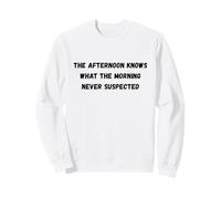 L'après-midi Sait Quel Matin n'a jamais soupçonné Humour Sweatshirt