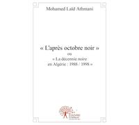 L'après octobre noir, ou, la décennie noire en Algérie : 1988 / 1998