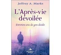 L'après-Vie Dévoilée - Entretiens Avec Des Gens Décédés