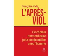 L'après-viol Ce chemin extraordinaire pour se réconcilier avec l'homme - Francoise Valla - Le Lys Bleu - broché - Témoignage