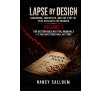 Lapse by Design Insurance, Incentives, and the System That Outlasts the Insured: Volume 2: The System Does Not Fail Randomly - It Follows Structural Patterns