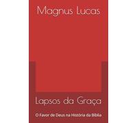 Lapsos da Graça: O Favor de Deus na História da Bíblia