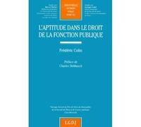 L'aptitude dans le droit de la fonction publique Ouvrage honoré du Prix de thèse de Droit public de la faculté de Droit et de Science politique d'Aix-Marseille - Frédéric Colin - Lgdj - broché - Etude