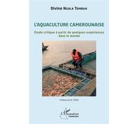 L'aquaculture camerounaise Étude critique à partir de quelques expériences dans le monde - Divine Ngala Tombuh - L'harmattan - broché - Etude