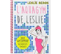 L'aquagym de Leslie: 100 % waterproof - 80 exercices toniques !
