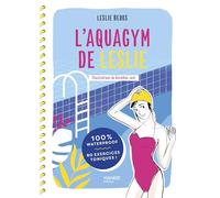 L'aquagym de Leslie: 100 % waterproof - 80 exercices toniques !