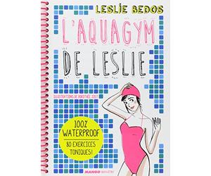 L'aquagym de Leslie: 100 % waterproof - 80 exercices toniques !