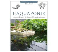 L'aquaponie Associer la culture des plantes et l'élevage des poissons - Philippe Chavanne - Artemis Eds - broché - Guide