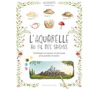 L'aquarelle au fil des saisons - Creamarth: Techniques et astuces en pas-à-pas pour peindre la nature